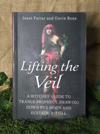Lifting the Veil - A Witches' Guide to Trance-Prophesy, Drawing Down the Moon and Ecstatic Ritual