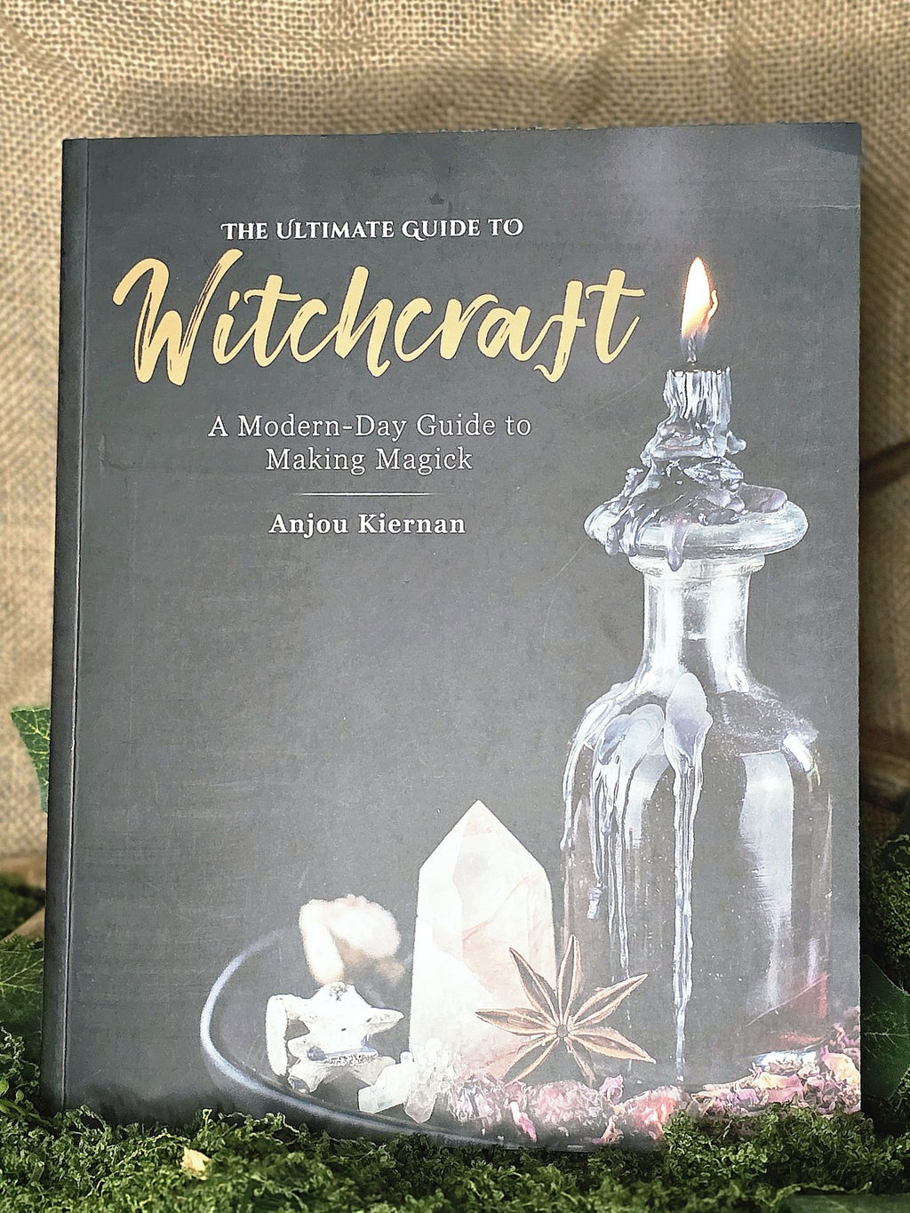 The Ultimate Guide to Witchcraft - A Modern-Day Guide to Making Magick