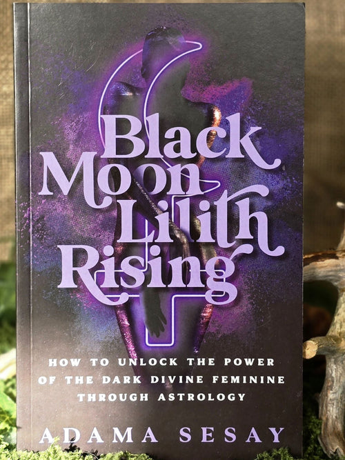 Black Moon Lilith Rising- How to Unlock the Power of the Dark Divine Feminine Through Astrology, Adama Sesay kirja engalnniksi.